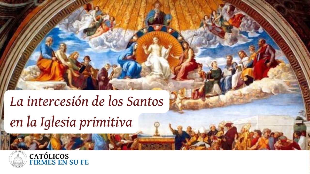 La Intercesión de los santos en la Iglesia Primitiva post thumbnail image