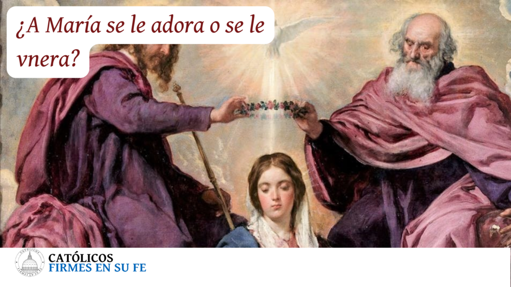 ¿A Maria se la adora o se la Venera? ¿Diosa Pagana o Madre del Rey de Reyes?